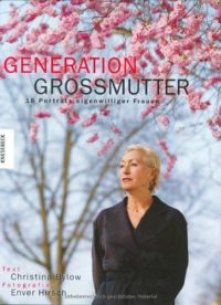 Generation Großmutter. 18 Porträts eigenwilliger Frauen